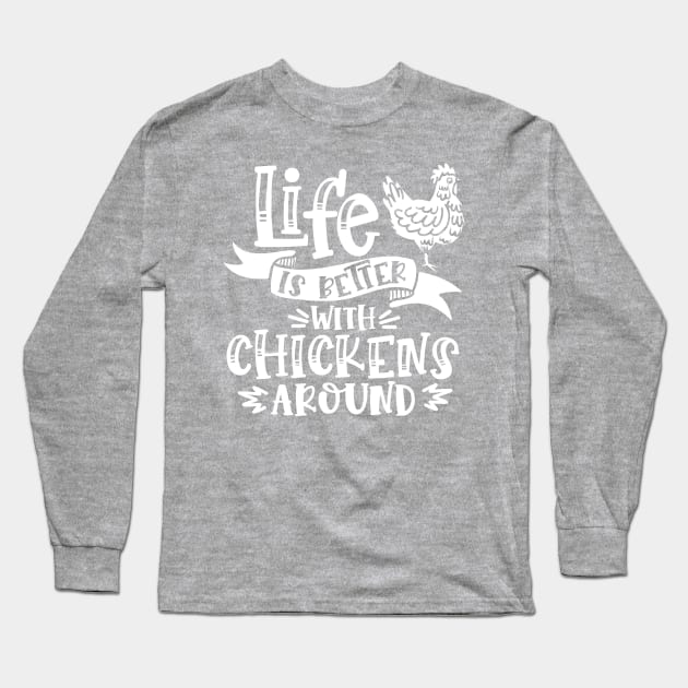 Life is better with chickens around Long Sleeve T-Shirt by Crazy Chicken Lady